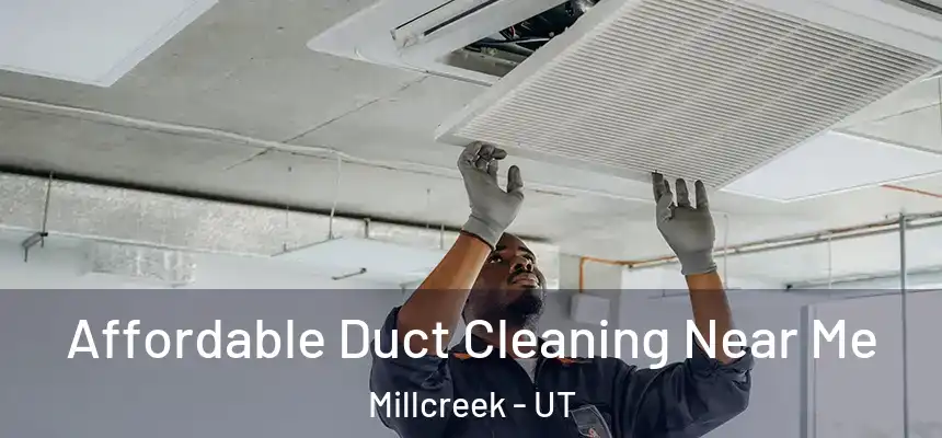 Affordable Duct Cleaning Near Me Millcreek - UT