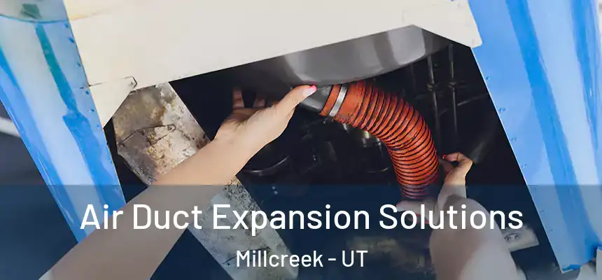 Air Duct Expansion Solutions Millcreek - UT