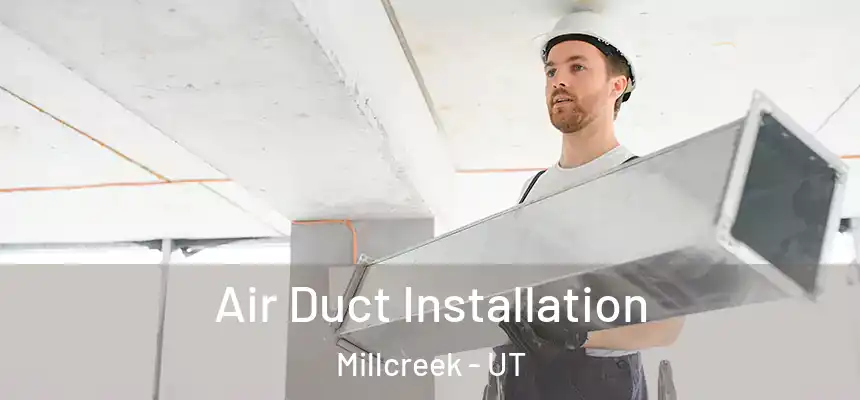  Air Duct Installation Millcreek - UT
