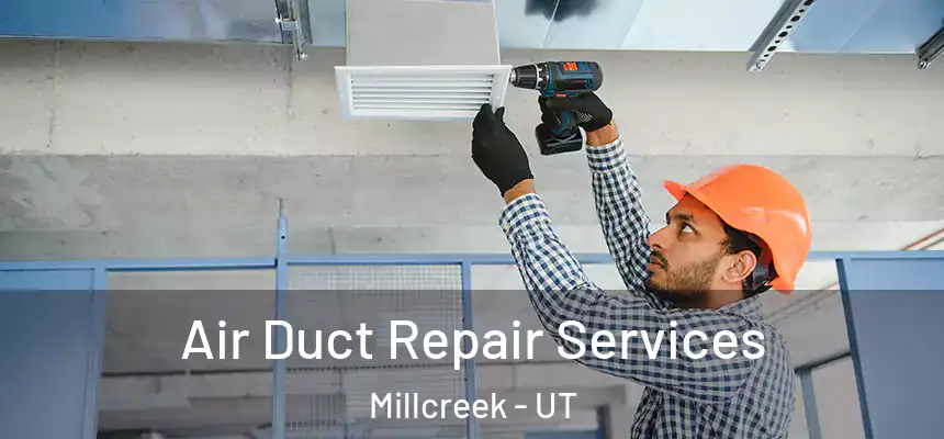 Air Duct Repair Services Millcreek - UT