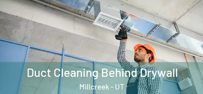  Duct Cleaning Behind Drywall Millcreek - UT