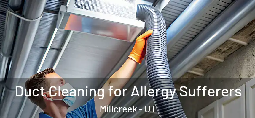 Duct Cleaning for Allergy Sufferers Millcreek - UT
