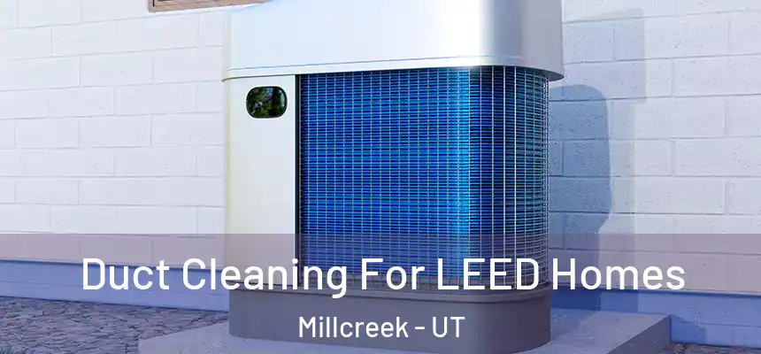 Duct Cleaning For LEED Homes Millcreek - UT