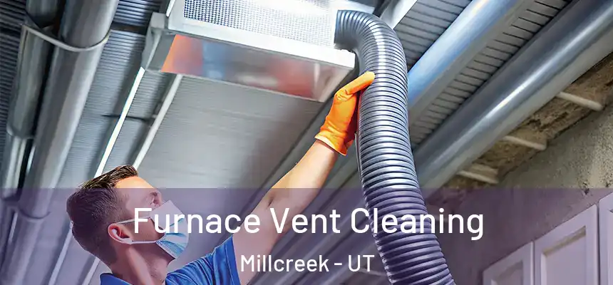  Furnace Vent Cleaning Millcreek - UT