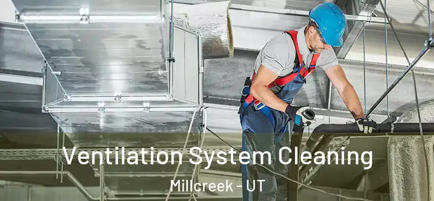 Ventilation System Cleaning Millcreek - UT