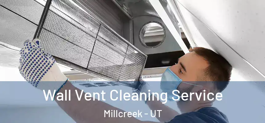 Wall Vent Cleaning Service Millcreek - UT